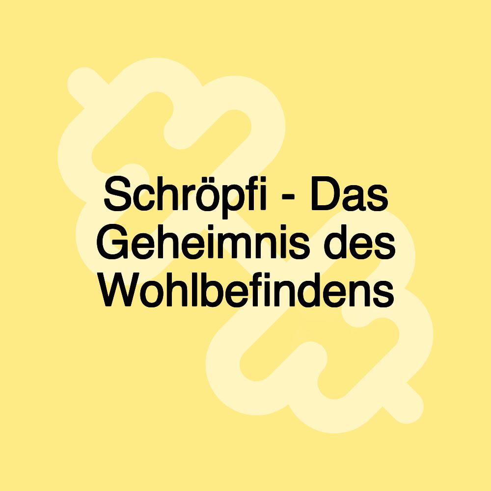 Schröpfi - Das Geheimnis des Wohlbefindens