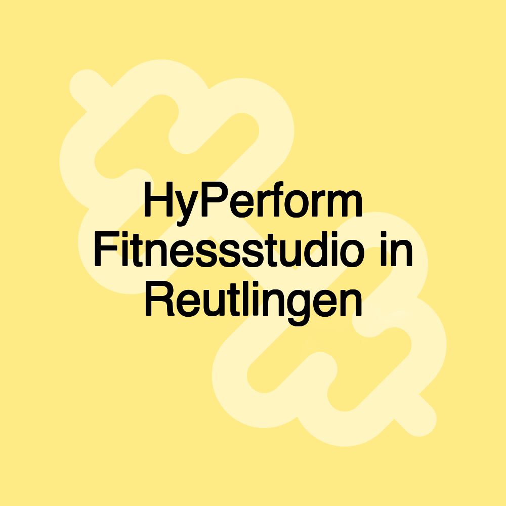 HyPerform Fitnessstudio in Reutlingen