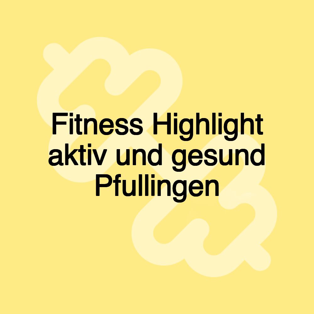 Fitness Highlight aktiv und gesund Pfullingen