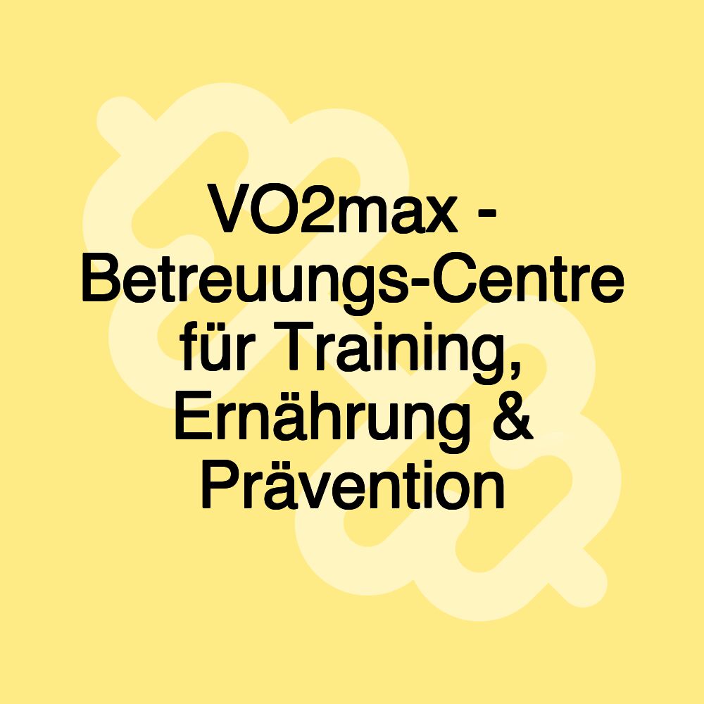 VO2max - Betreuungs-Centre für Training, Ernährung & Prävention