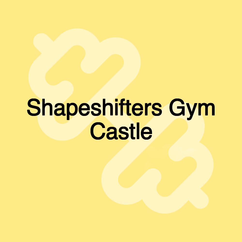 Shapeshifters Gym Castle