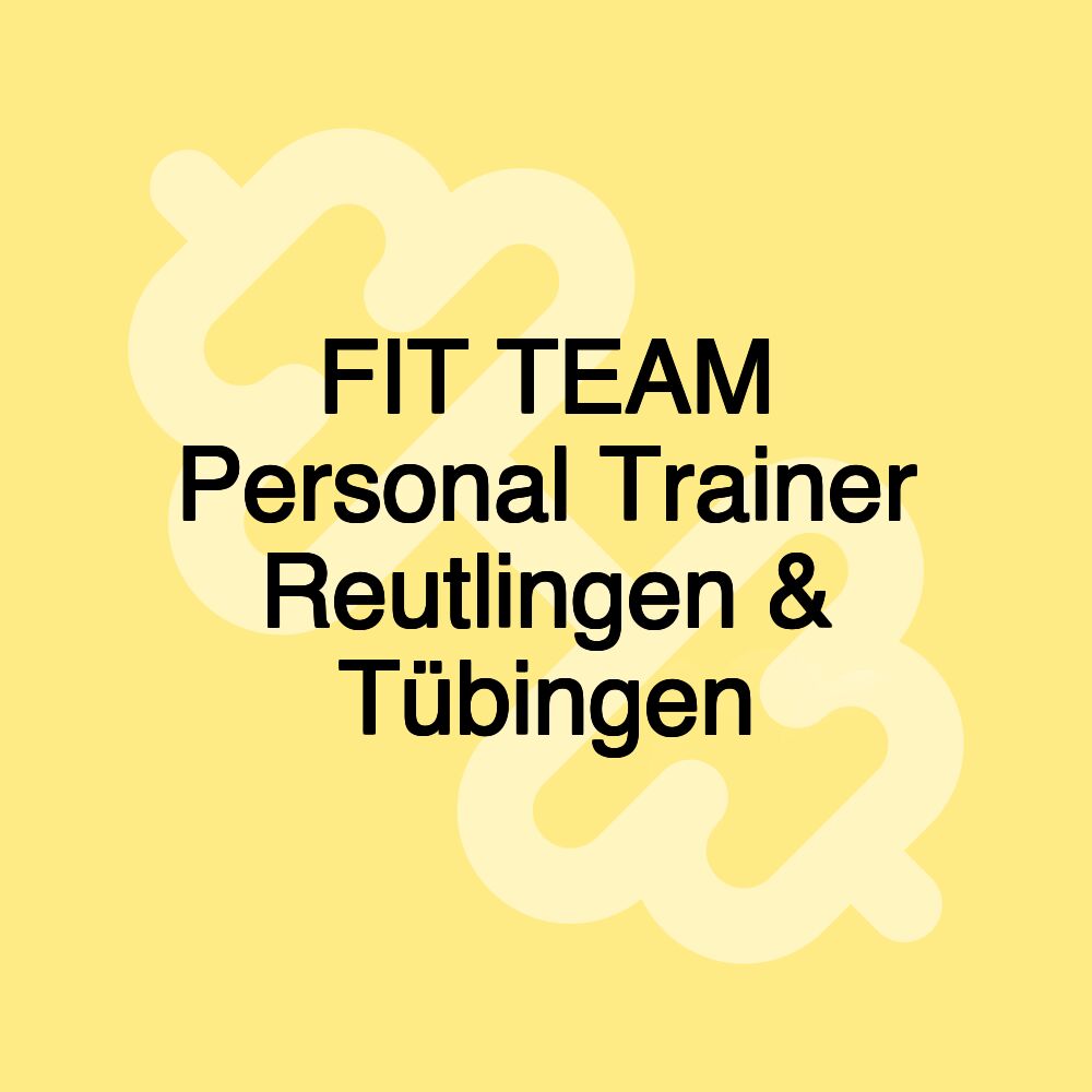 FIT TEAM Personal Trainer Reutlingen & Tübingen