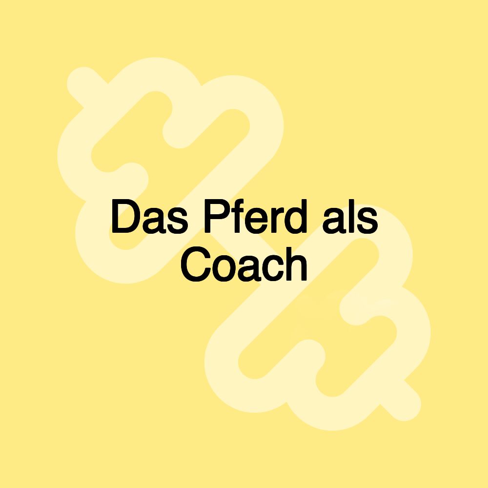 Das Pferd als Coach