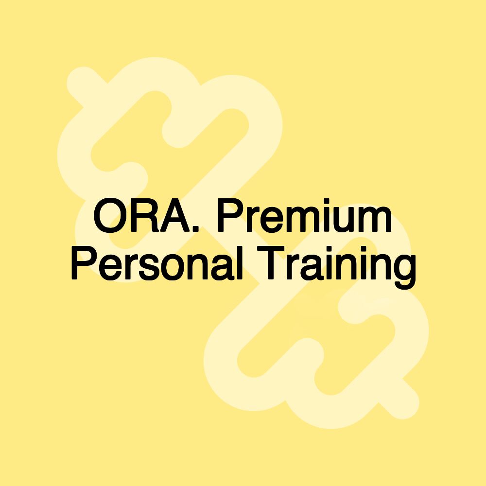 ORA. Premium Personal Training