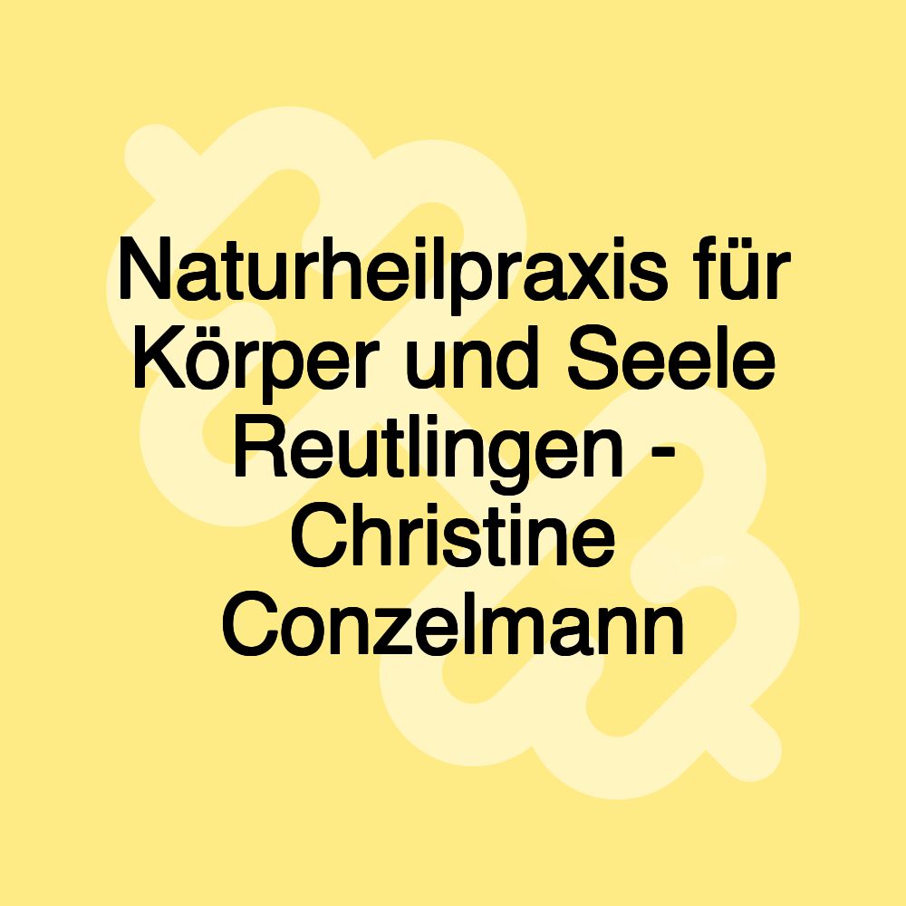 Naturheilpraxis für Körper und Seele Reutlingen - Christine Conzelmann