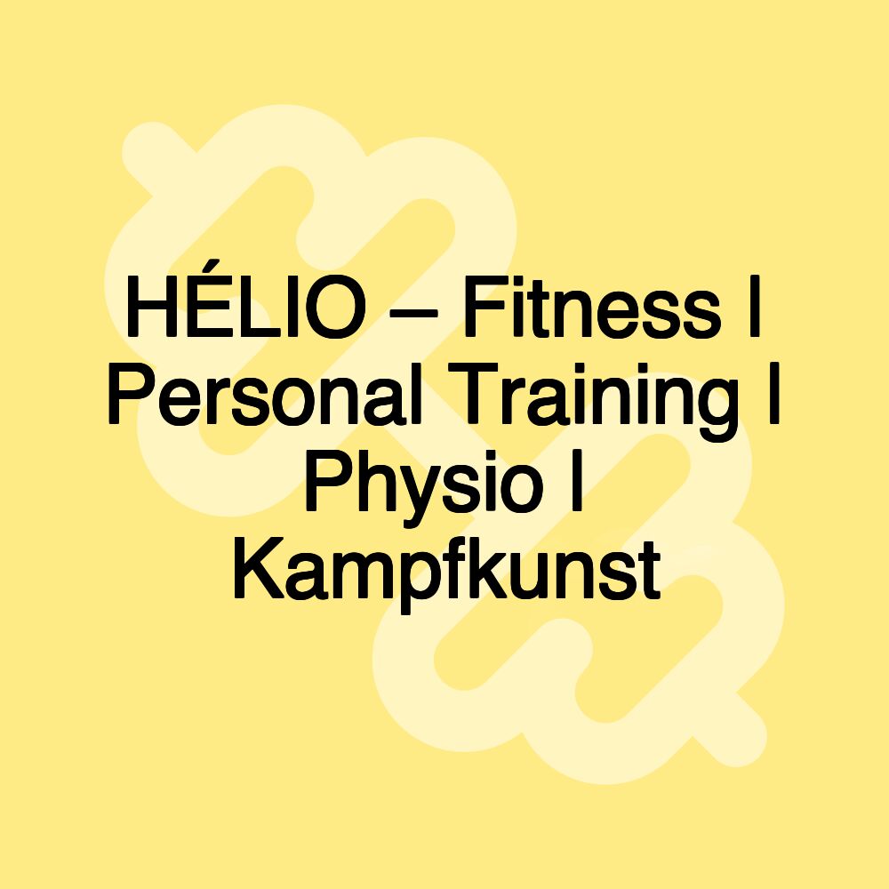 HÉLIO – Fitness | Personal Training | Physio | Kampfkunst