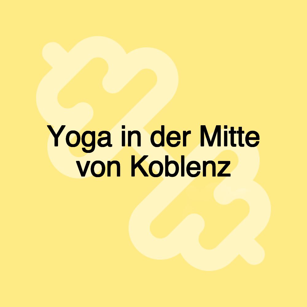 Yoga in der Mitte von Koblenz