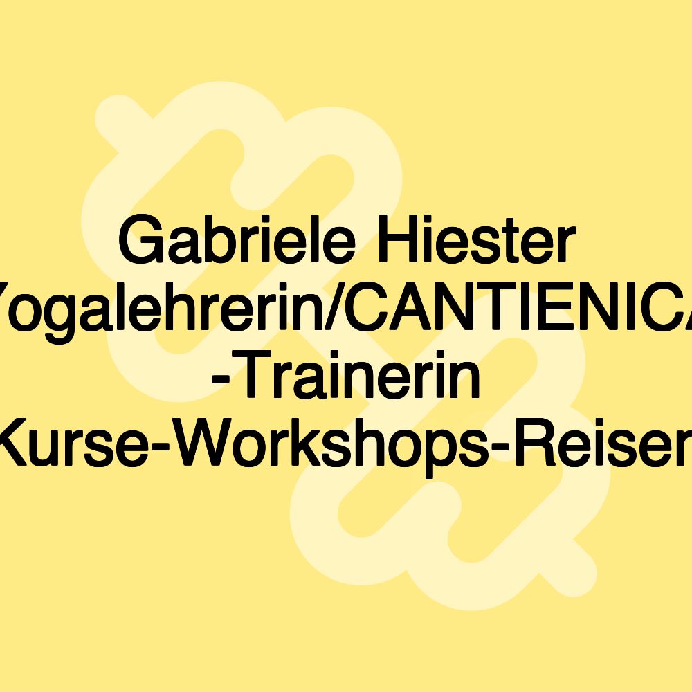 Gabriele Hiester Yogalehrerin/CANTIENICA -Trainerin Kurse-Workshops-Reisen