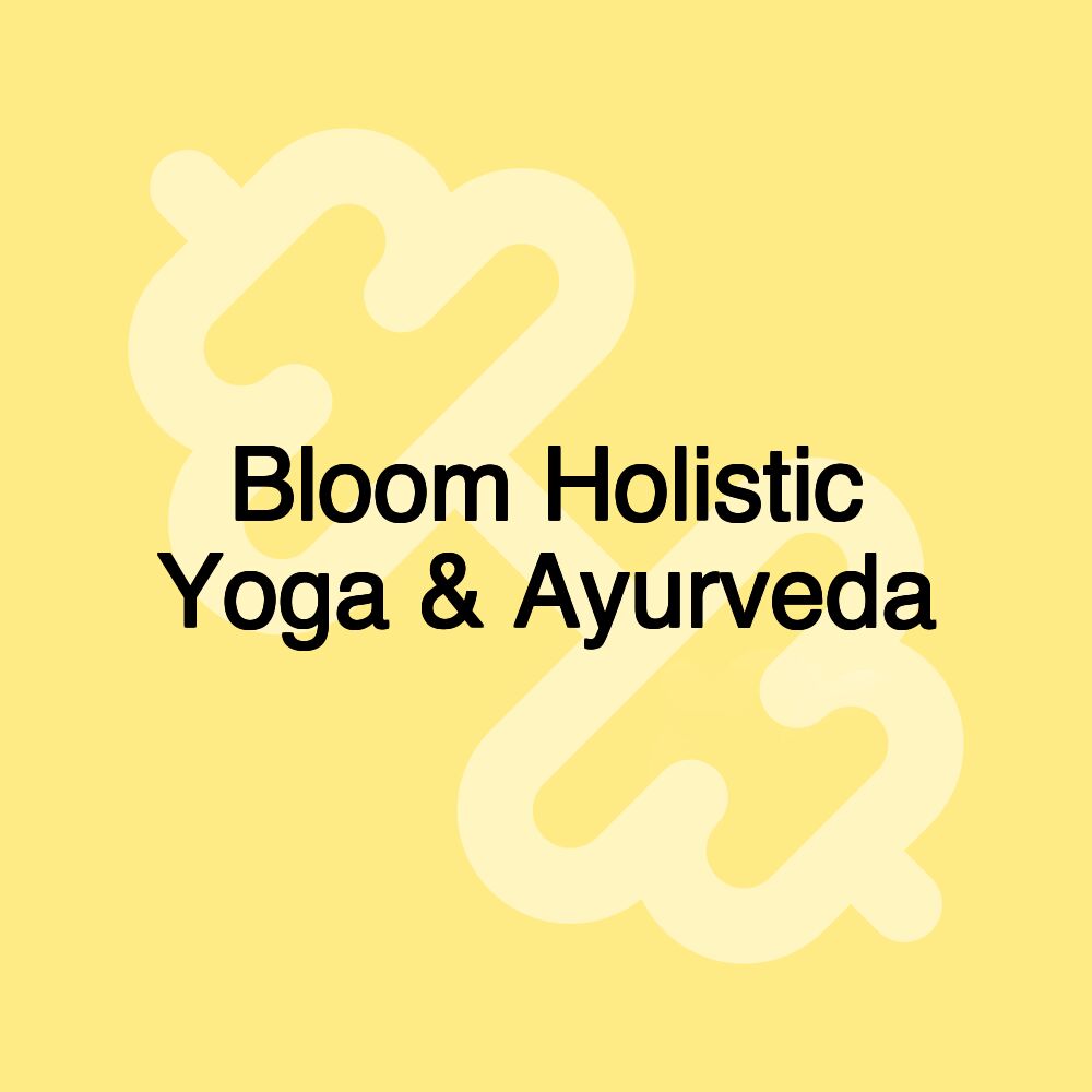 Bloom Holistic Yoga & Ayurveda