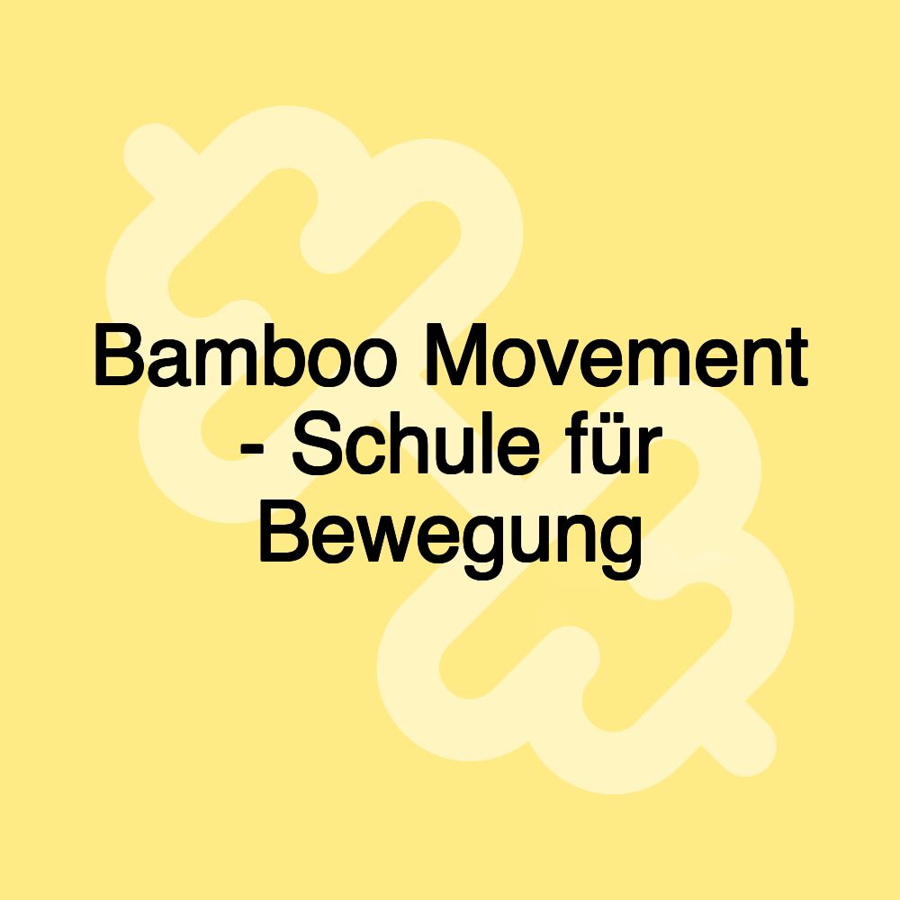 Bamboo Movement - Schule für Bewegung