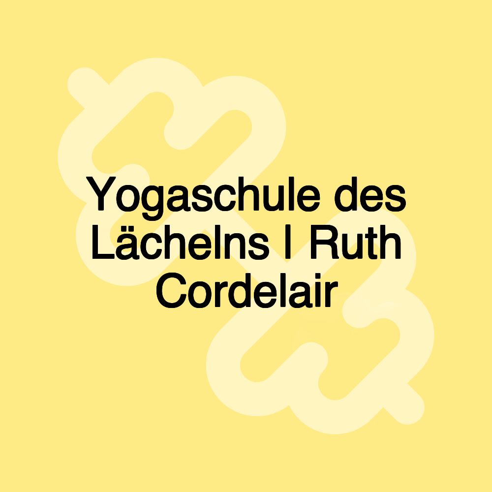 Yogaschule des Lächelns | Ruth Cordelair