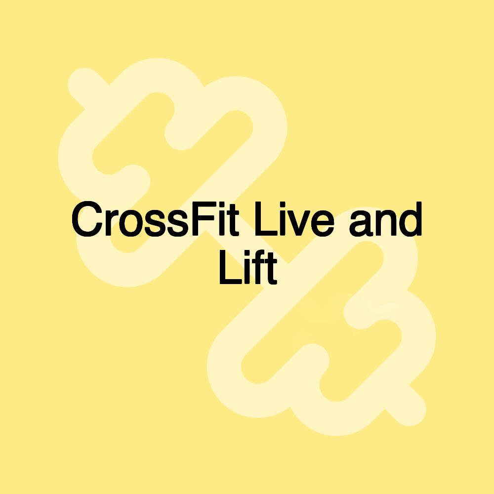 CrossFit Live and Lift