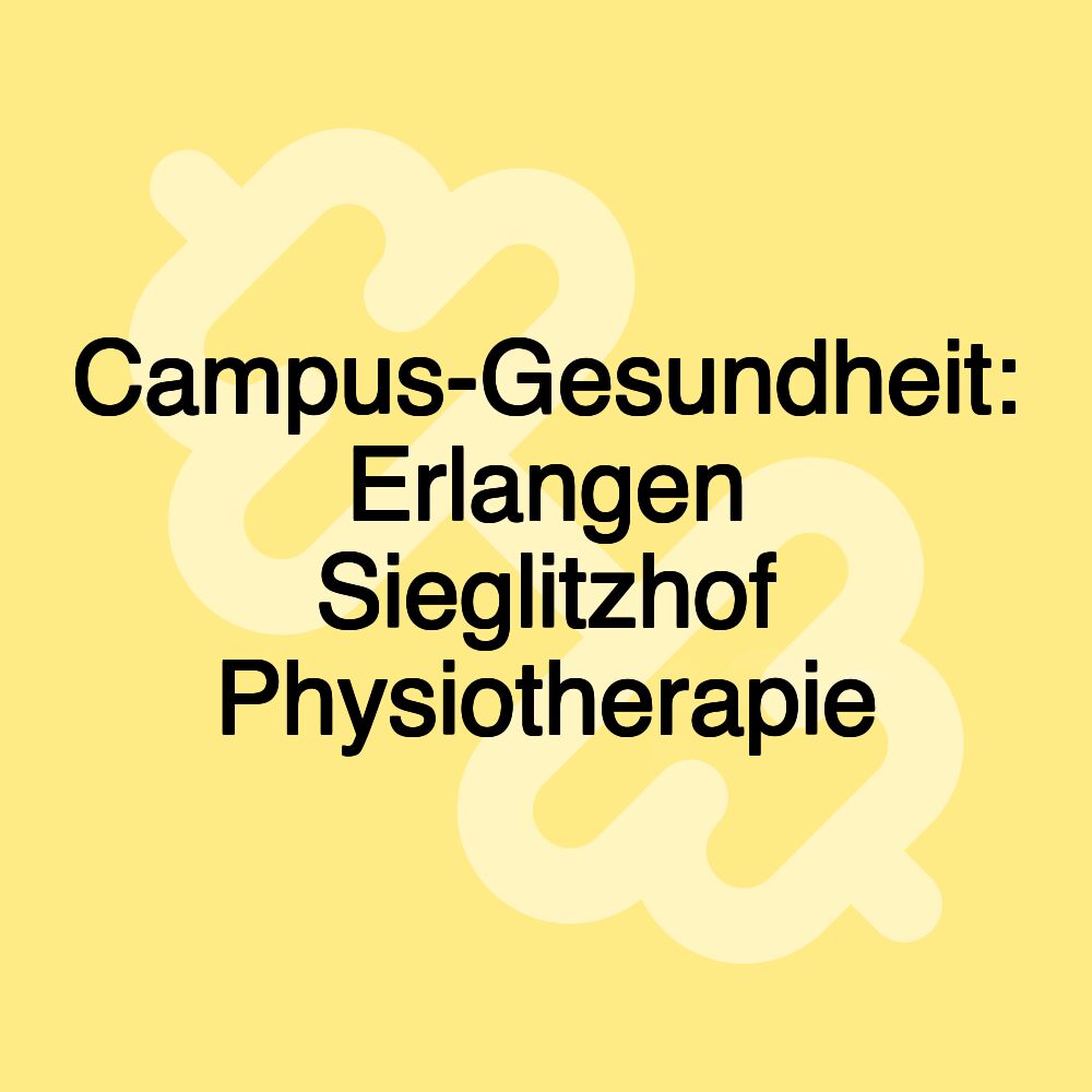 Campus-Gesundheit: Erlangen Sieglitzhof Physiotherapie