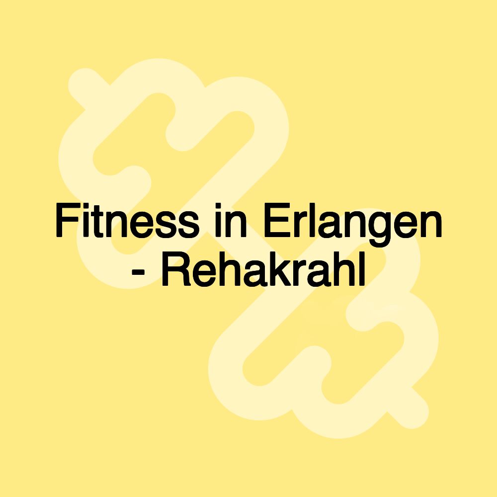 Fitness in Erlangen - Rehakrahl