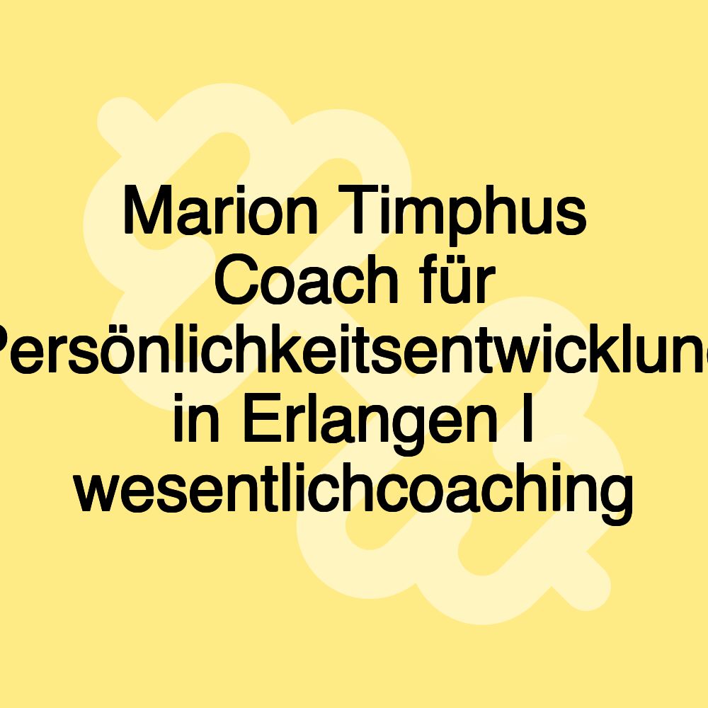 Marion Timphus Coach für Persönlichkeitsentwicklung in Erlangen I wesentlichcoaching