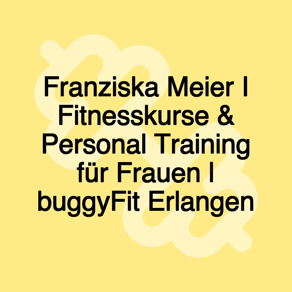 Franziska Meier I Fitnesskurse & Personal Training für Frauen | buggyFit Erlangen