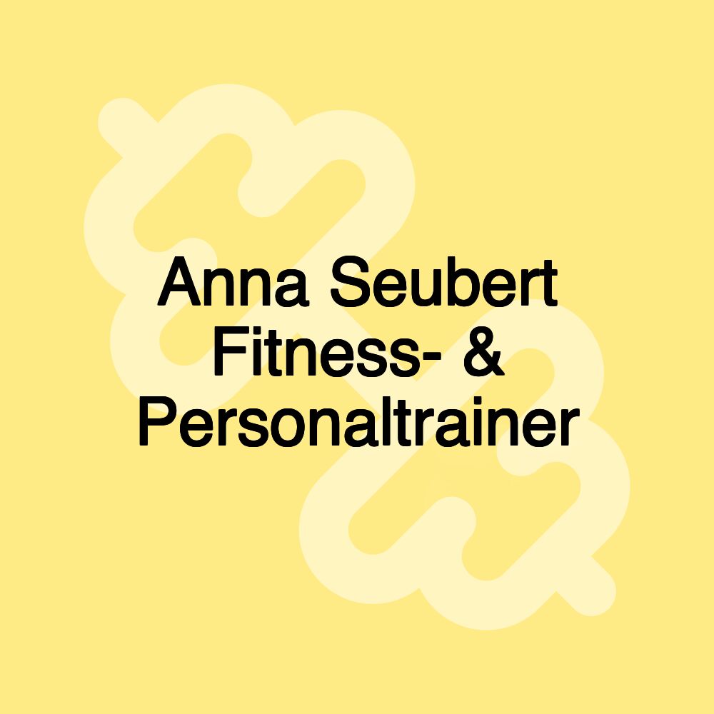 Anna Seubert Fitness- & Personaltrainer