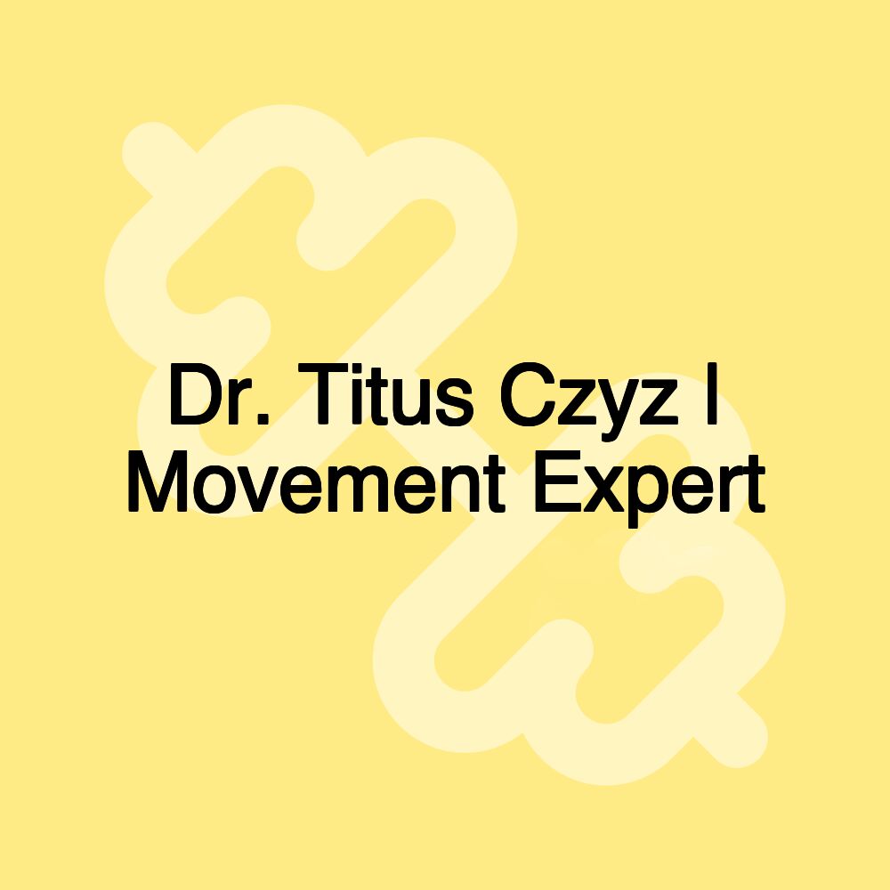 Dr. Titus Czyz | Movement Expert