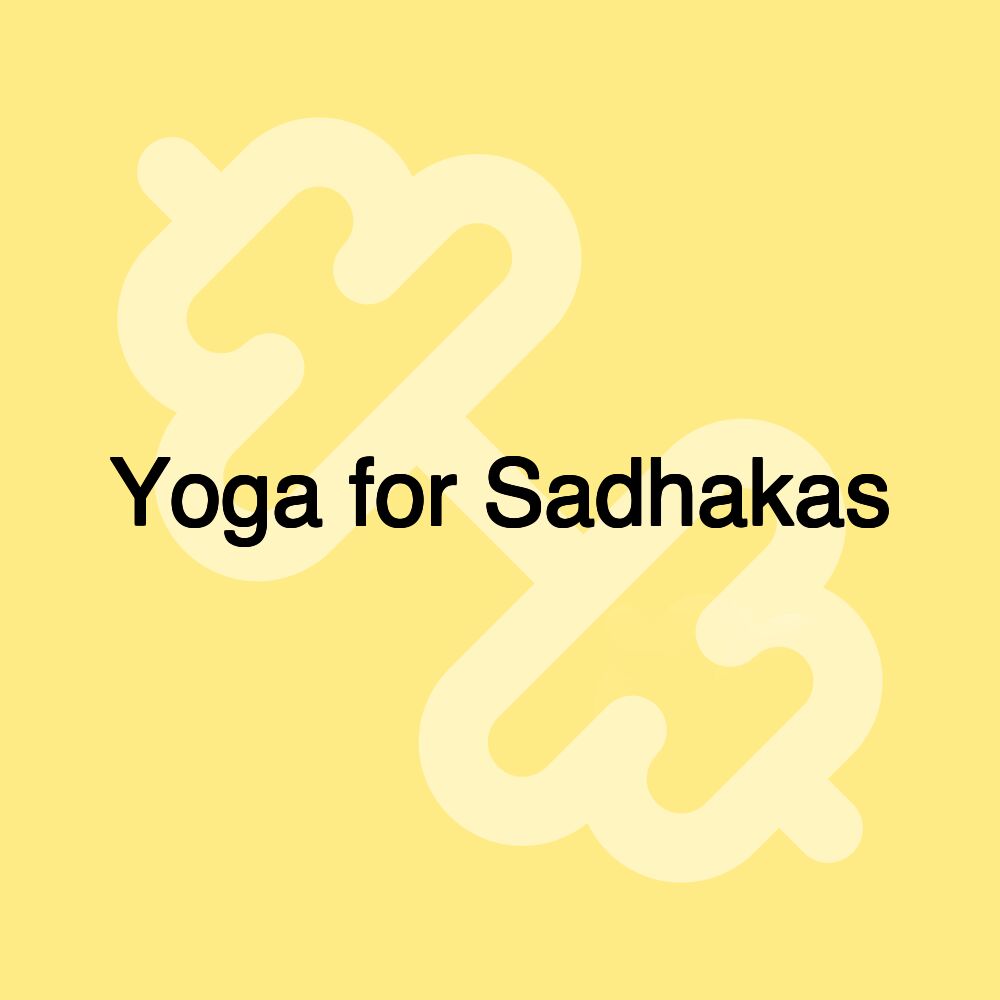 Yoga for Sadhakas