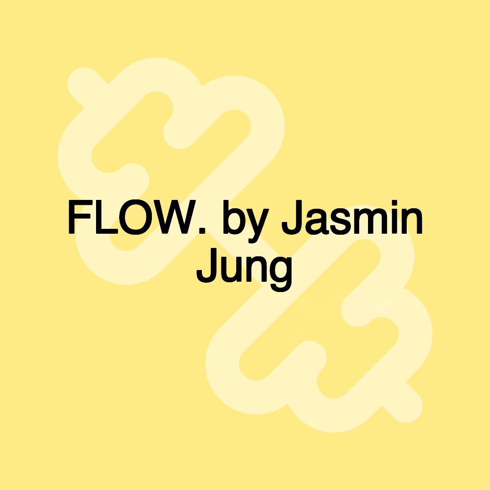 FLOW. by Jasmin Jung