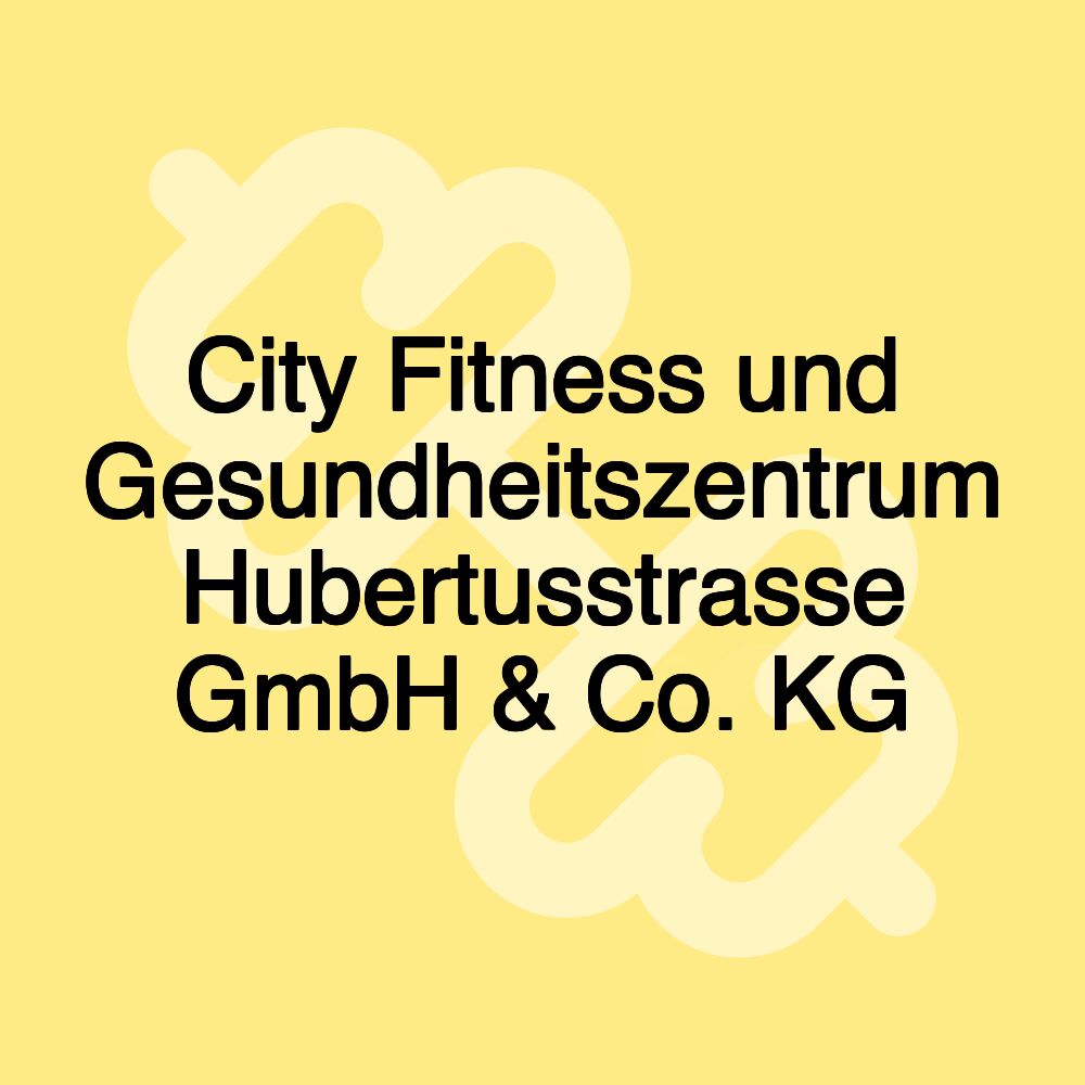 City Fitness und Gesundheitszentrum Hubertusstrasse GmbH & Co. KG