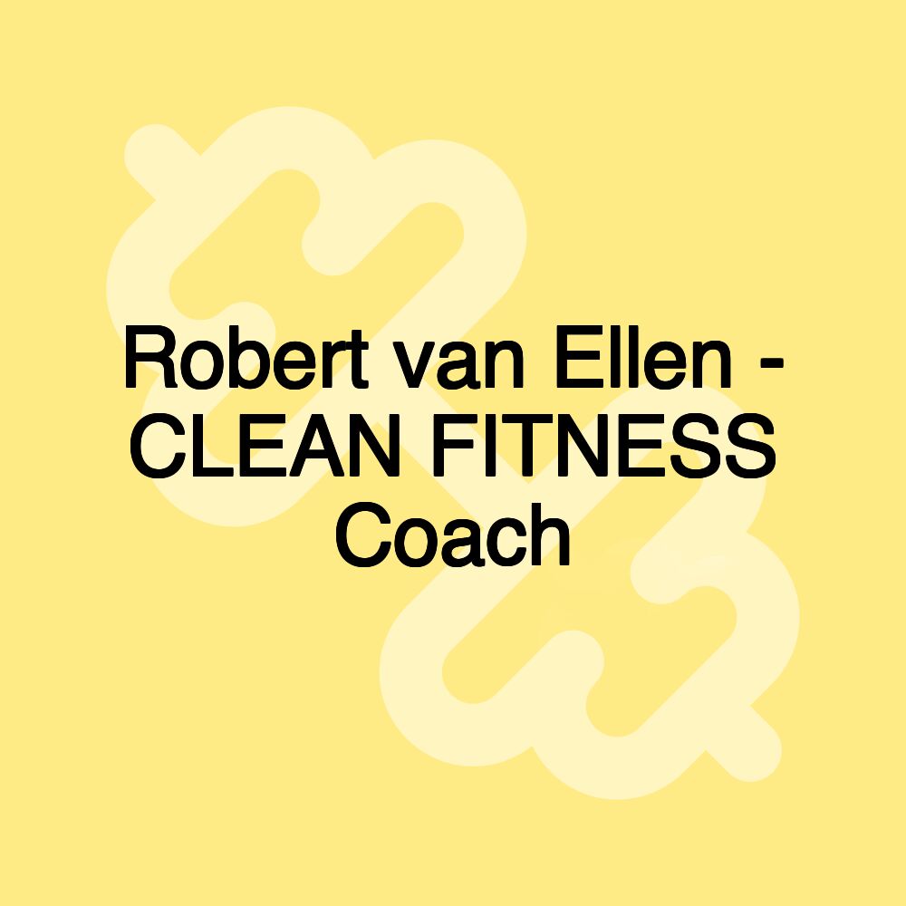 Robert van Ellen - CLEAN FITNESS Coach