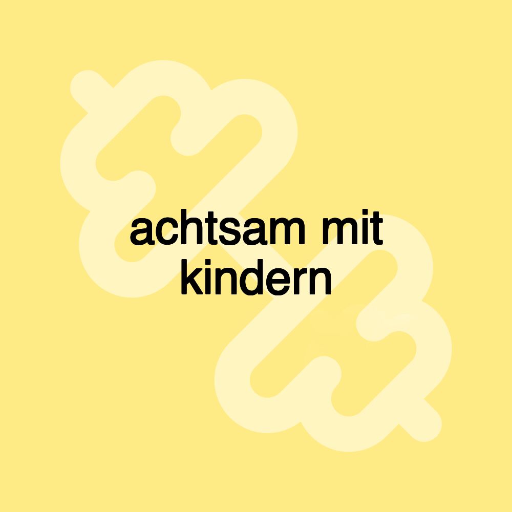 achtsam mit kindern