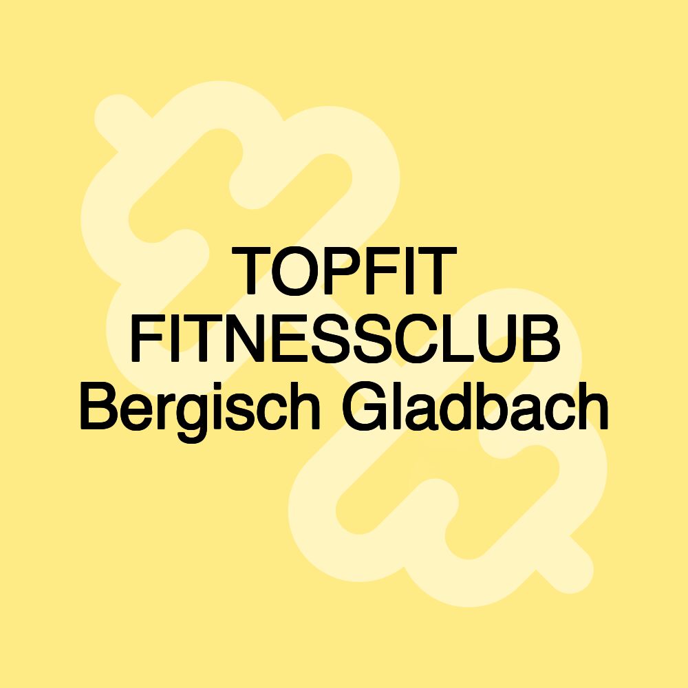 TOPFIT FITNESSCLUB Bergisch Gladbach