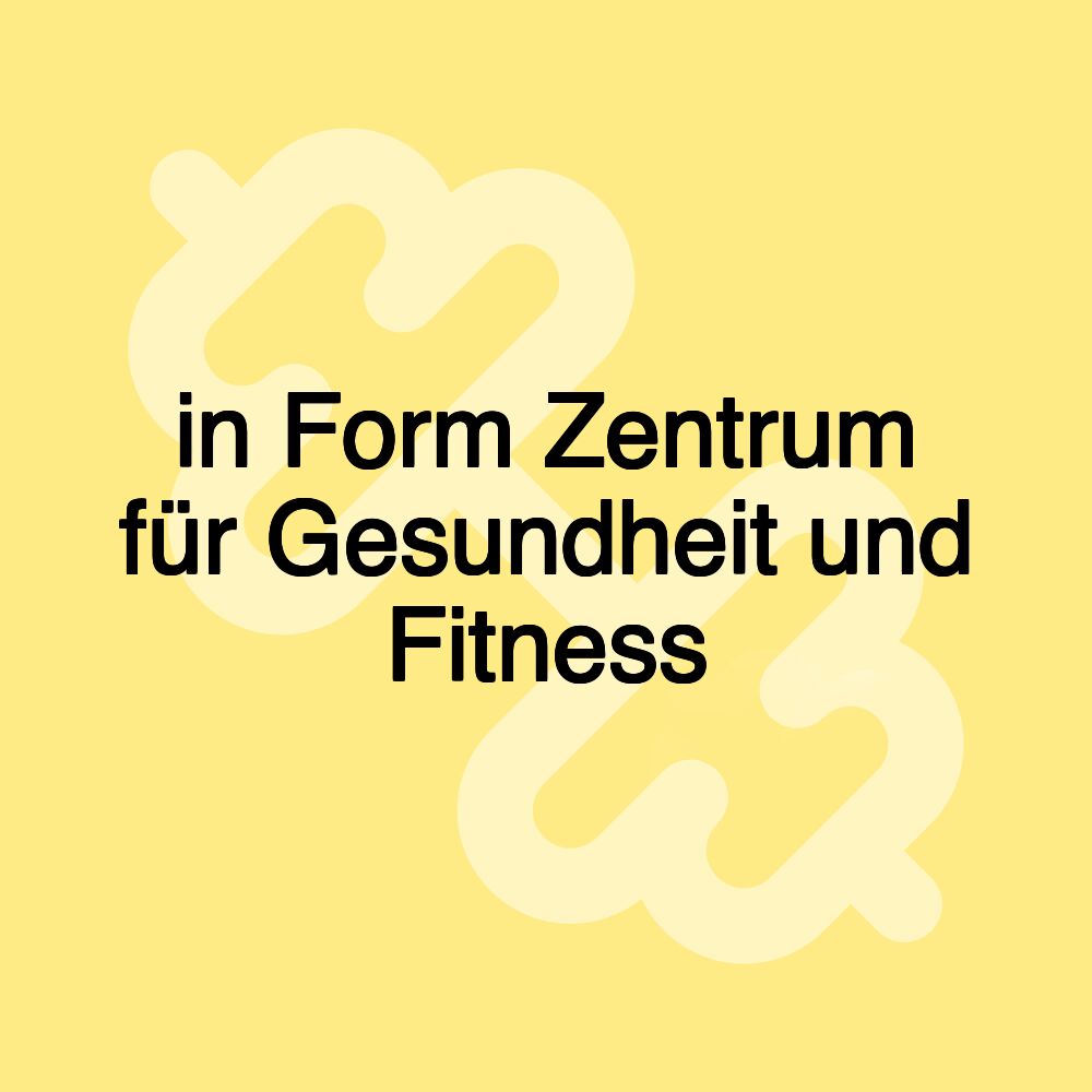 in Form Zentrum für Gesundheit und Fitness