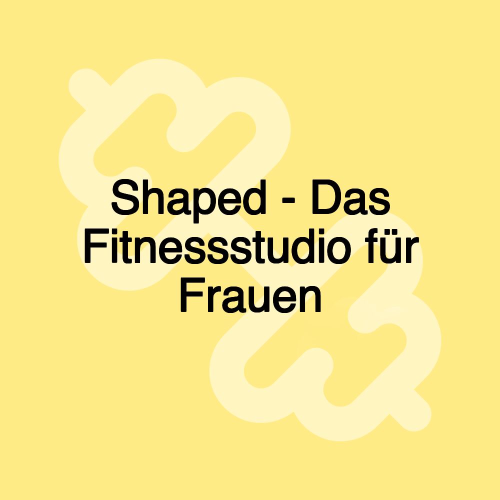 Shaped - Das Fitnessstudio für Frauen