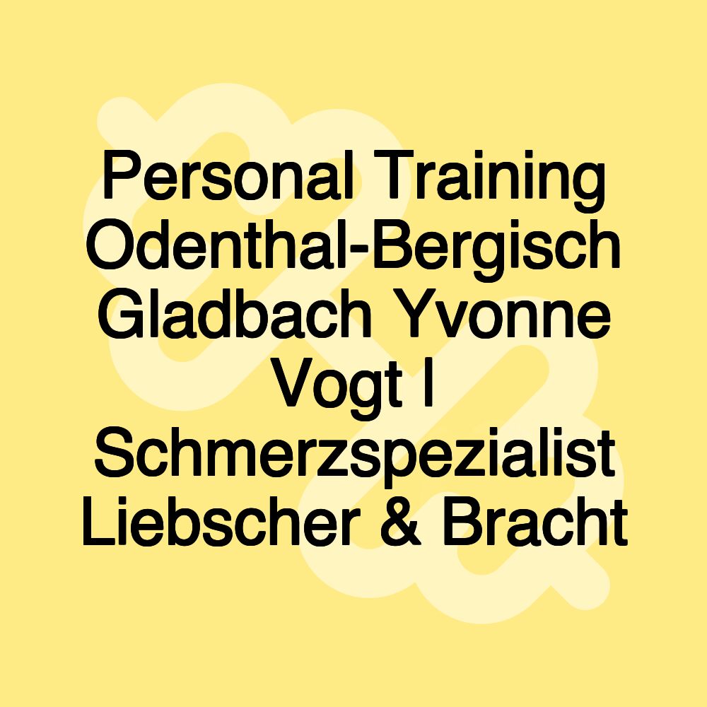 Personal Training Odenthal-Bergisch Gladbach Yvonne Vogt | Schmerzspezialist Liebscher & Bracht