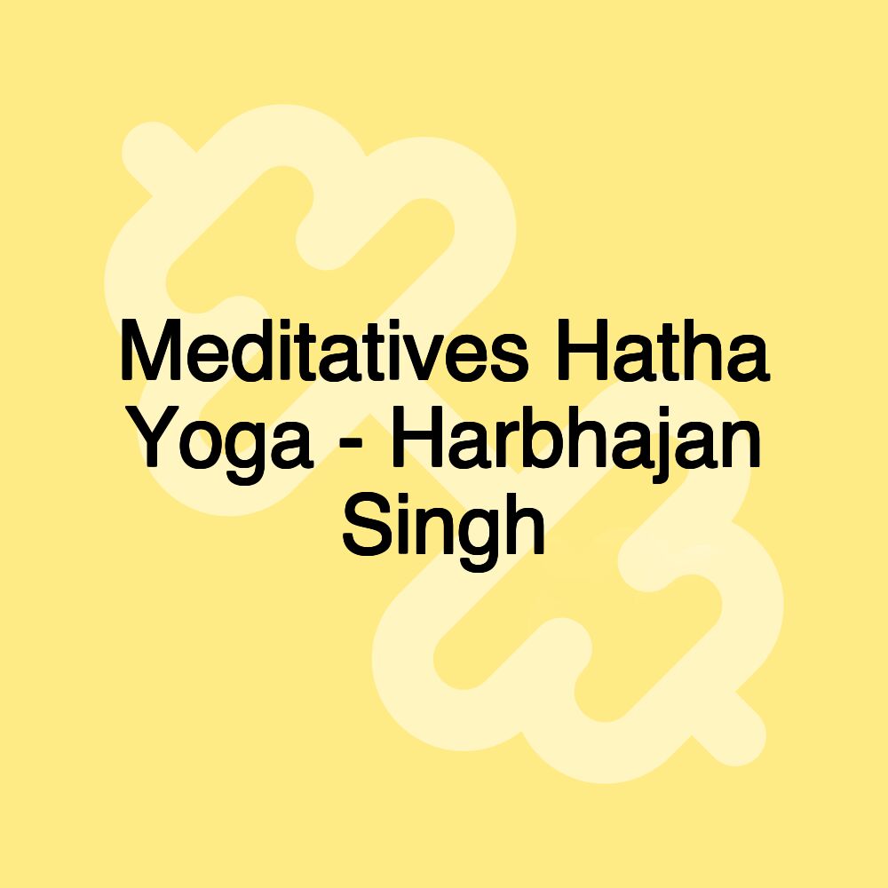 Meditatives Hatha Yoga - Harbhajan Singh