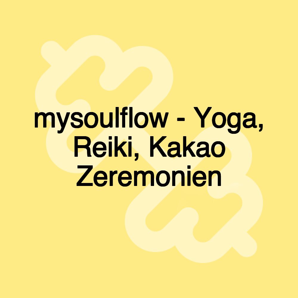 mysoulflow - Yoga, Reiki, Kakao Zeremonien