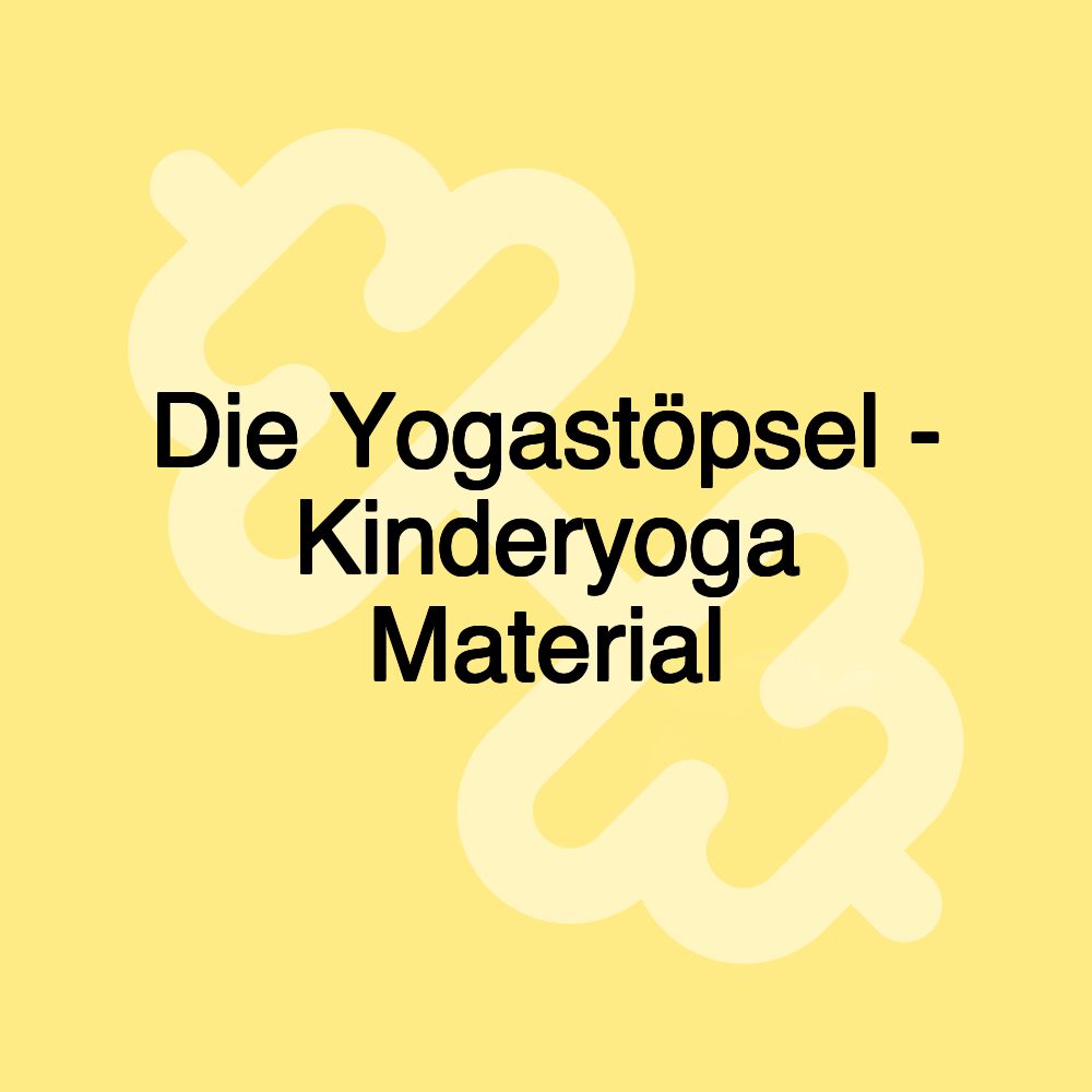 Die Yogastöpsel - Kinderyoga Material