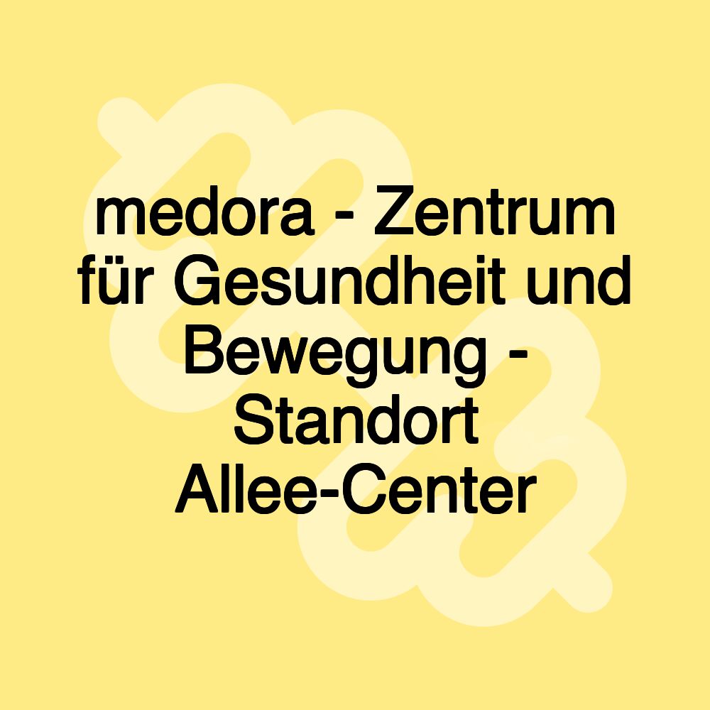 medora - Zentrum für Gesundheit und Bewegung - Standort Allee-Center