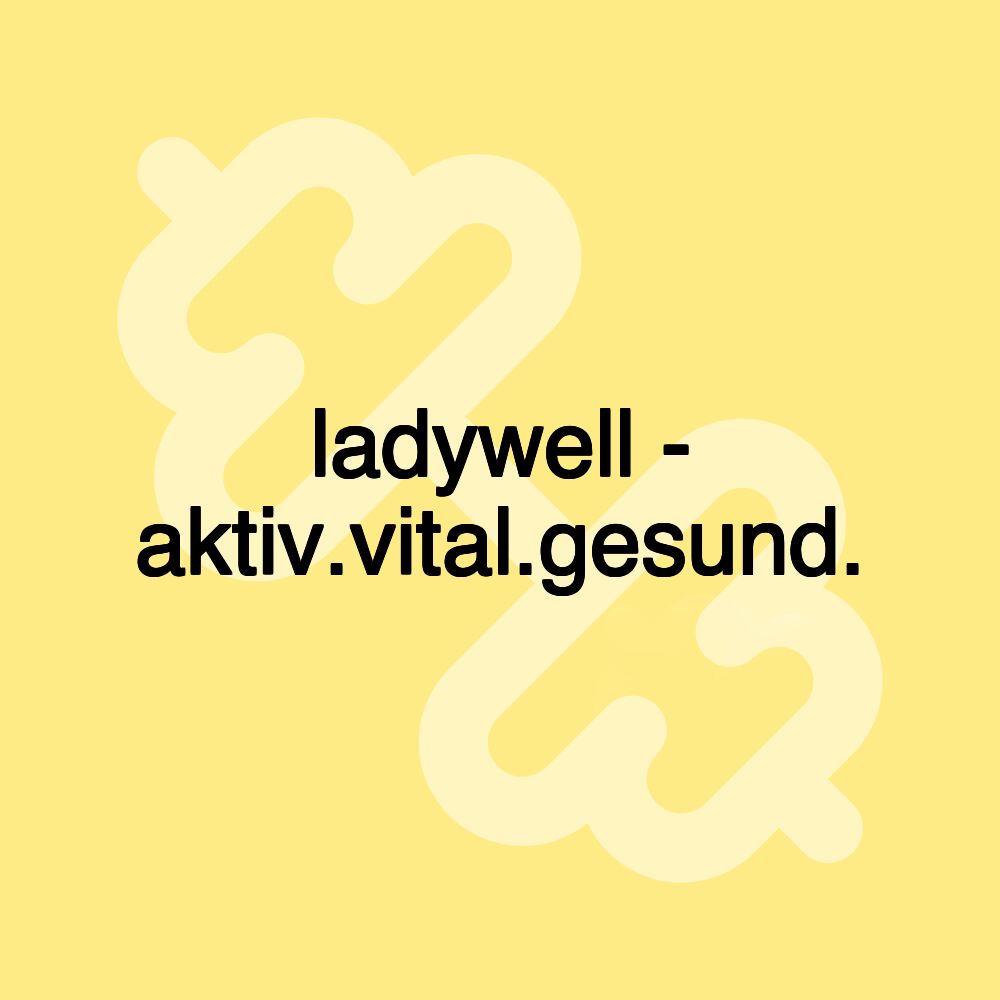 ladywell - aktiv.vital.gesund.