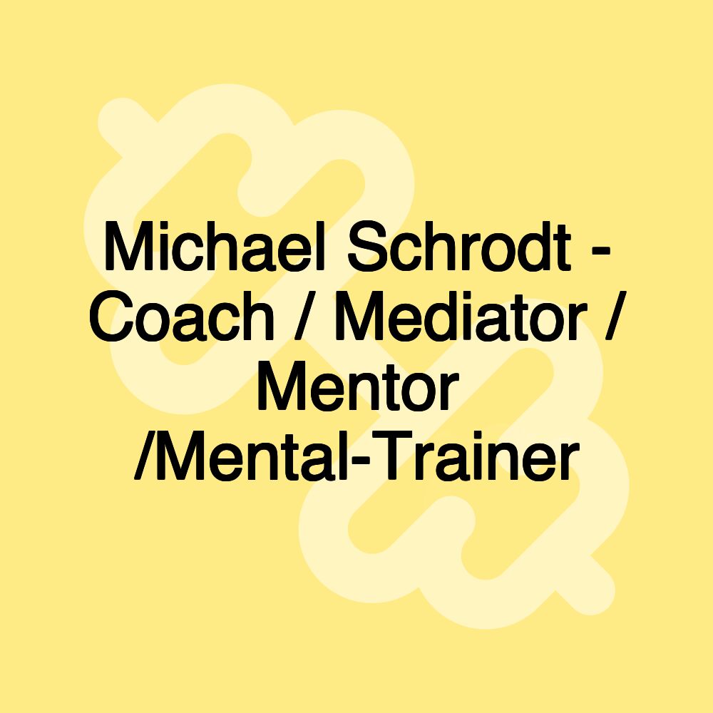 Michael Schrodt - Coach / Mediator / Mentor /Mental-Trainer