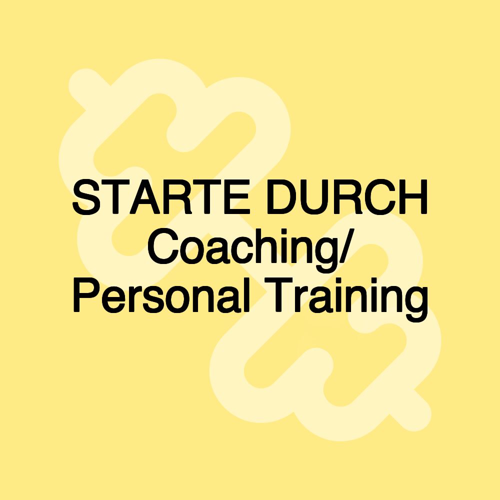 STARTE DURCH Coaching/ Personal Training