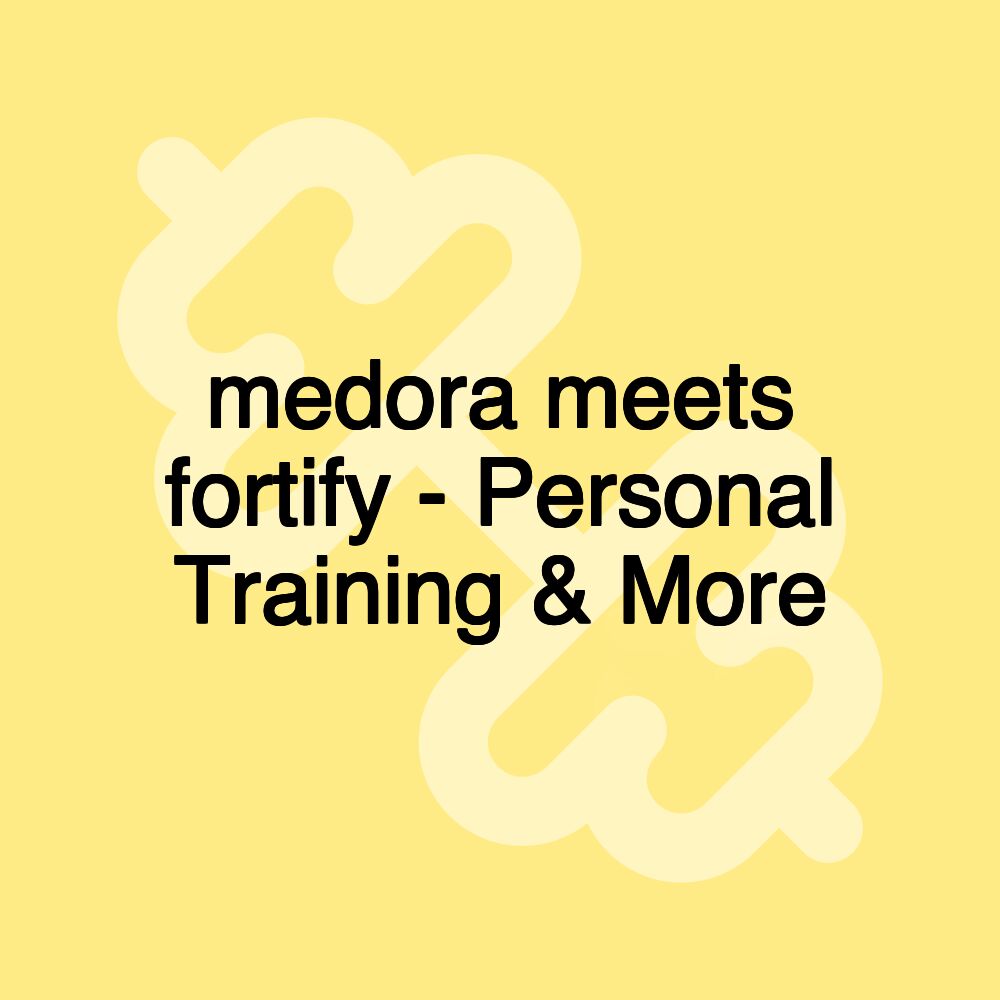 medora meets fortify - Personal Training & More