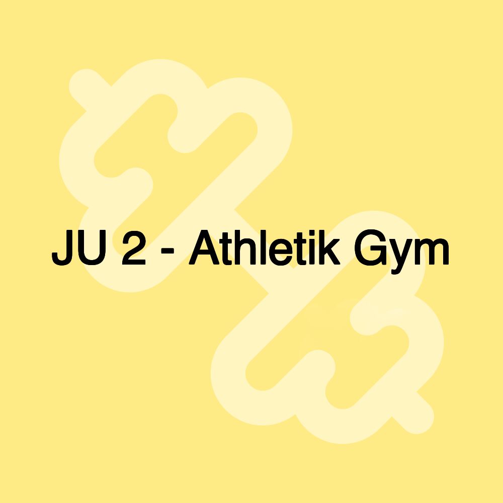 JU 2 - Athletik Gym