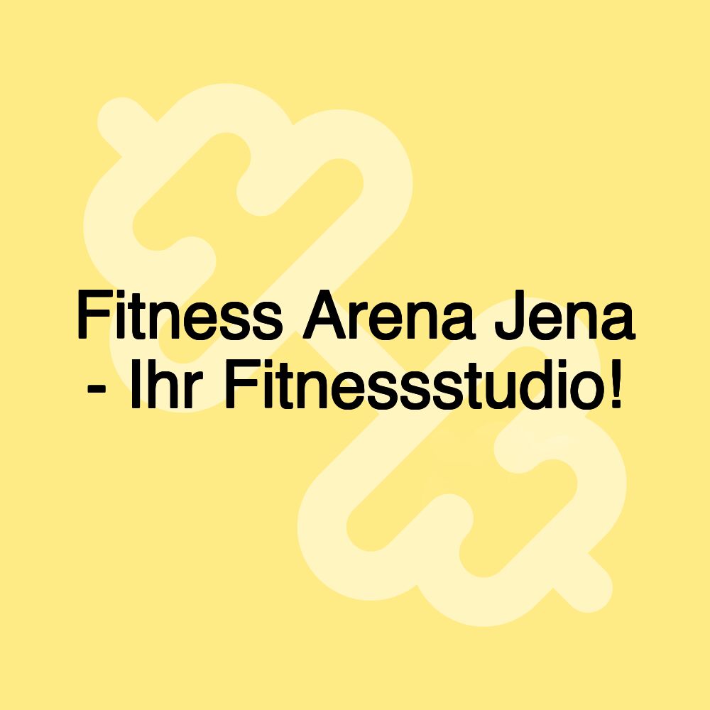 Fitness Arena Jena - Ihr Fitnessstudio!