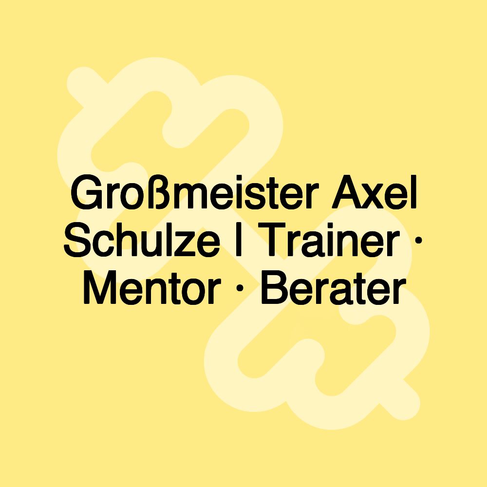 Großmeister Axel Schulze | Trainer · Mentor · Berater