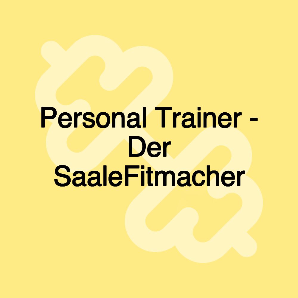 Personal Trainer - Der SaaleFitmacher