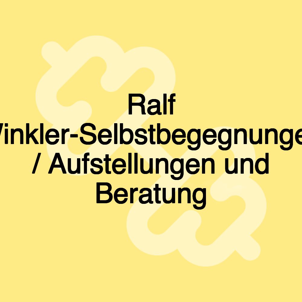 Ralf Winkler-Selbstbegegnungen / Aufstellungen und Beratung