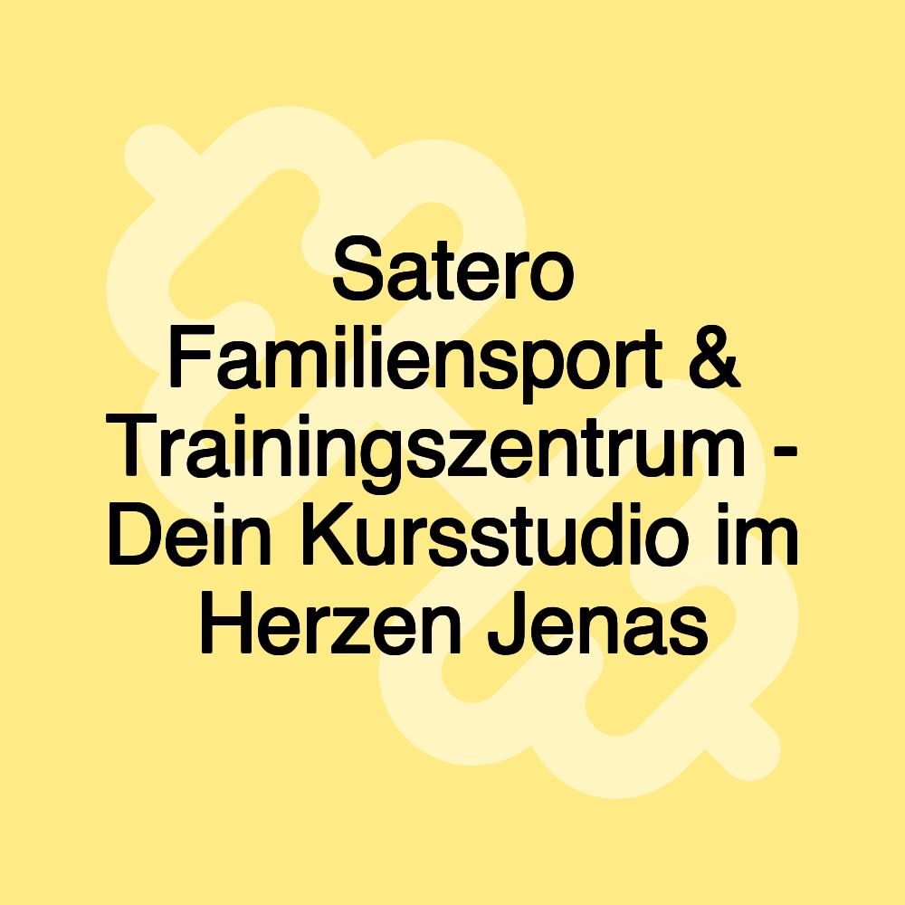 Satero Familiensport & Trainingszentrum - Dein Kursstudio im Herzen Jenas