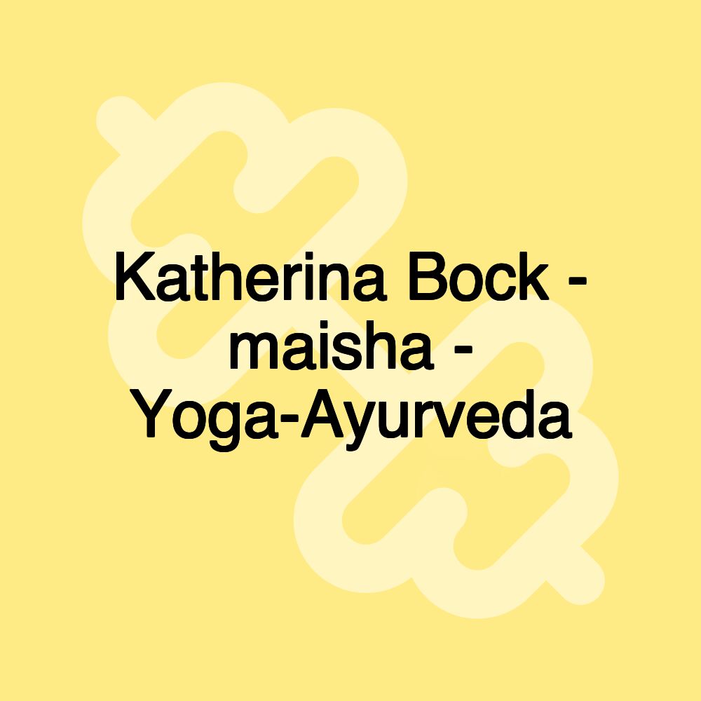 Katherina Bock - maisha - Yoga-Ayurveda