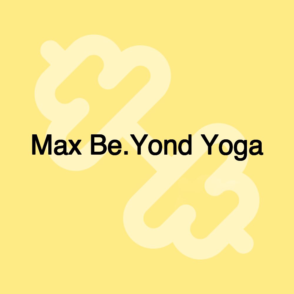 Max Be.Yond Yoga