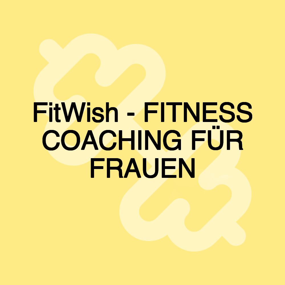 FitWish - FITNESS COACHING FÜR FRAUEN