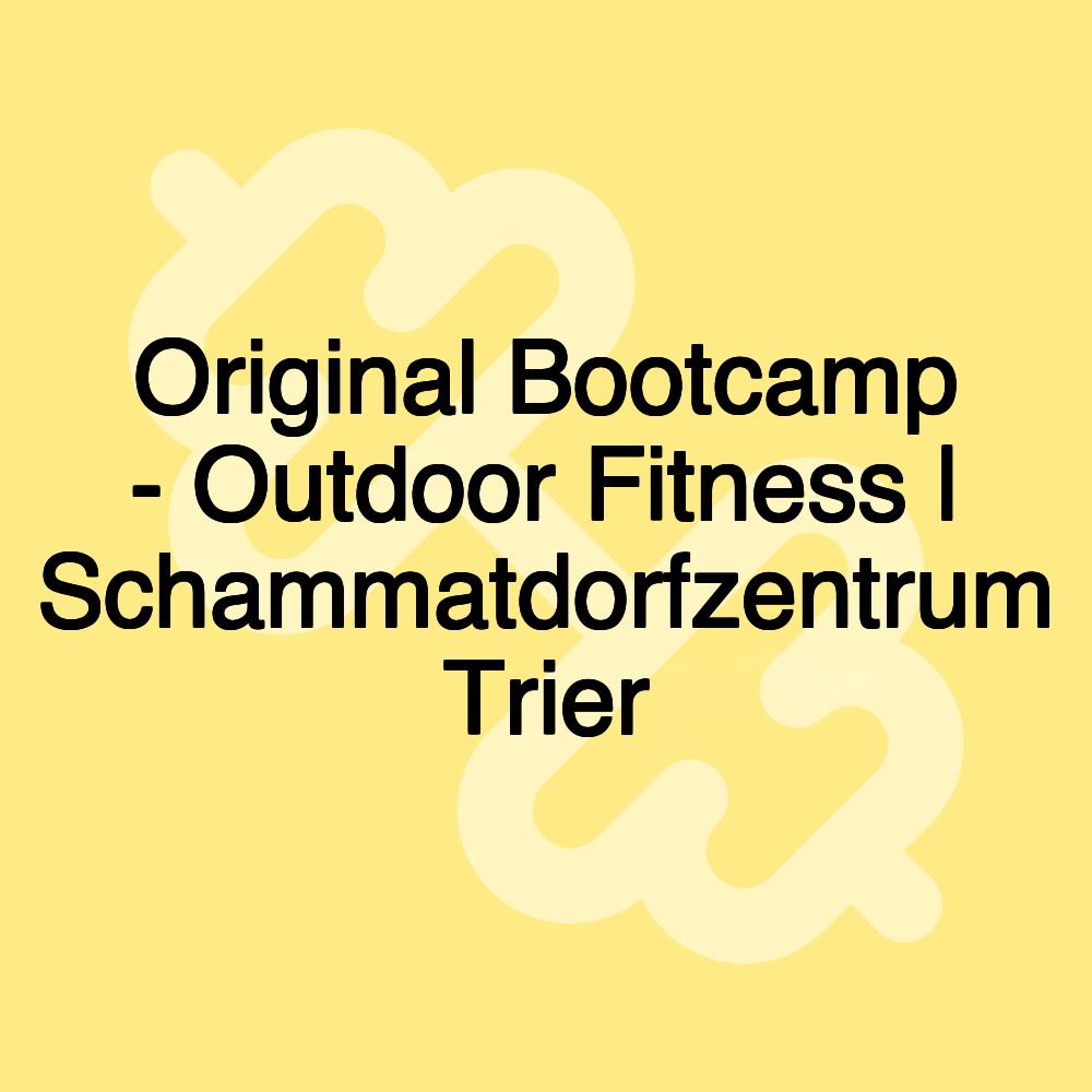 Original Bootcamp - Outdoor Fitness | Schammatdorfzentrum Trier