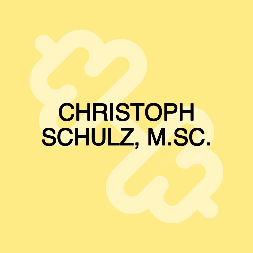 CHRISTOPH SCHULZ, M.SC.